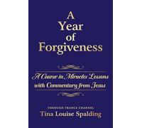 A Year of Forgiveness: A Course in Miracles Lessons With Commentary from Jesus