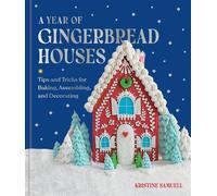 A Year of Gingerbread Houses Tips and Tricks for Baking, Assembling, and Decorating - Kristine Samuell - Union Square & Co. - ebook (ePub) - Livre