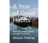 A Year of Good Habits: Make the positive changes you wish for your life