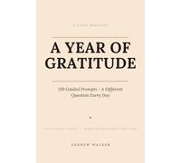 A Year of Gratitude: 120 Guided Prompts - A Different Question Every Day