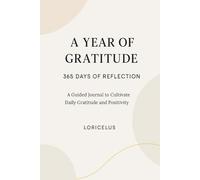 A Year of Gratitude: 365 Days of Reflection: A Guided Journal to Cultivate Daily Gratitude and Positivity