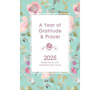 A Year of Gratitude & Prayer: Beautiful Floral 2025 At a Glance Weekly Planner with Prayer Reflection Gratitude Pages