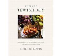 A Year of Jewish Joy: Inspired Recipes, Rituals, and Traditions for Beautiful Celebrations - 75+ Kosher Recipes for Shabbat and Holidays