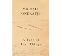 A Year of Last Things: From the Booker Prize-winning author of The English Patient