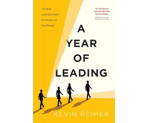A Year of Leading: A 40-Week Leadership Compass for Principals and Vice-Principals