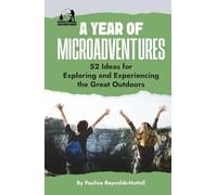 A Year of Microadventures: 52 Ideas for Exploring and Experiencing the Great Outdoors