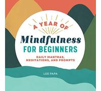 A Year of Mindfulness for Beginners: Daily Mantras, Meditations, and Prompts