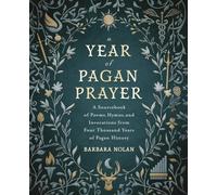 A Year of Pagan Prayer: A Sourcebook of Poems, Hymns, and Invocations from Four Thousand Years of Pagan History