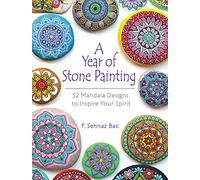 A Year of Stone Painting: 52 Mandala Designs to Inspire Your Spirit