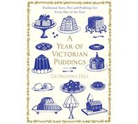 A Year of Victorian Puddings: Traditional Tarts, Pies and Puddings for Every Day of the Year