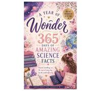 A Year of Wonder: 365 Days of Amazing Science Facts