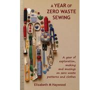 A Year of Zero Waste Sewing: A year of exploration, making and musings on zero waste patterns and clothes
