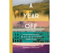 A Year Off: A Story about Traveling the World-and How to Make It Happen for You (Travel Book, Global Exploration, Inspirational Travel Guide)