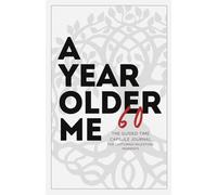A Year Older Me - 60: The Guided Time Capsule Journal For Capturing Milestone Moments (With 100+ Engaging Prompts and Activities)