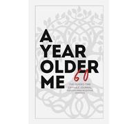 A Year Older Me - 60: The Guided Time Capsule Journal For Capturing Milestone Moments (With 100+ Engaging Prompts and Activities)
