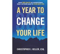 A Year to Change Your Life: How 365 Days of Intentional Daily Actions Lead to Your Best Life