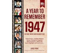 A Year To Remember 1947 History Book: A Nostalgic Tribute for the Radio Babies with Heartfelt Memories of 1947 - An Ideal Gift for Birthdays, Anniversaries, and Special Occasions