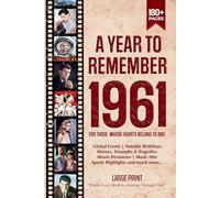 A Year To Remember 1961 History Book: A Nostalgic Tribute for the Radio Babies with Heartfelt Memories of 1961 - An Ideal Gift for Birthdays, Anniversaries, and Special Occasions