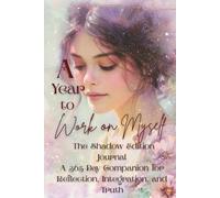 A Year To Work On Myself: The Shadow Edition Journal A 365-Day Companion for Reflection, Integration, and Truth