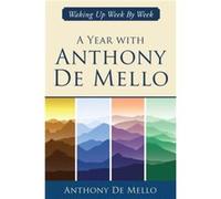 A Year with Anthony De Mello by Anthony Anthony De Mello De Mello Anthony Anthony De Mello De Mello (Auteur)