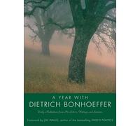 A Year with Dietrich Bonhoeffer: Daily Meditations from His Letters, Writings, and Sermons - A Devotional on Faith, Resistance, and Spiritual Integrity
