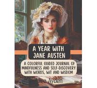 A Year with Jane Austen: A Colorful Guided Journal of Mindfulness and Self-Discovery with Words, Wit and Wisdom