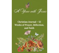 A Year with Jesus: Christian Journal - 52 Weeks of Prayer, Meditation, Reflection, and Faith