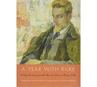 A Year with Rilke: Daily Readings from the Best of Rainer Maria Rilke - A Timeless Guide to Solitude and the Divine Through His Luminous Poetry and Prose