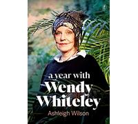 A Year with Wendy Whiteley: Conversations About Art, Life and Gardening
