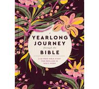 A Yearlong Journey Through the Bible: A 52-Week Bible Study for Dwelling in God's Word