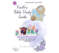 A Yearlong Youth’s Bible Study Guide: 52 Weeks of Devotion, Prayer and Spiritual Growth