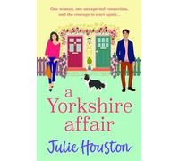 A Yorkshire Affair: The BRAND NEW feel-good Yorkshire romance about taking chances and following your heart from Julie Houston for 2026