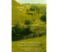A Yorkshire Childhood: Pig Muck, Mills and Memories: Growing Up Between Pudsey and Laisterdyke in the 1960’s
