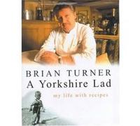 A Yorkshire Lad: My Life with Recipes Brian Turner (Auteur)
