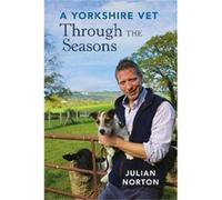 A Yorkshire Vet Through the Seasons by Julian Norton Inconnu (Auteur)
