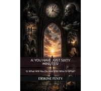 A: YOU HAVE JUST SIXTY MINUTES!: Q: What Will You Do And With Who Or What?