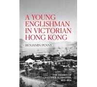 A Young Englishman in Victorian Hong Kong: The Diaries of Chaloner Alabaster, 1855-1856