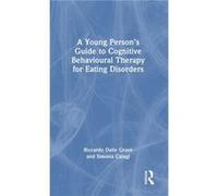 A Young Persons Guide to Cognitive Behavioural Therapy for Eating Disorders by Calugi & Simona Department of Eating and Weight Disorders & Villa Garda Hos Calugi Simona Department of Eating and Weight