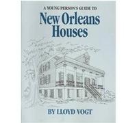 A Young Person's Guide to New Orleans Houses Lloyd Vogt (Auteur)