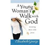 A Young Womans Walk with God Growing More Like Jesus by Elizabeth George Elizabeth George (Auteur)