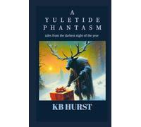 A YULETIDE PHANTASM: tales from the darkest night of the year