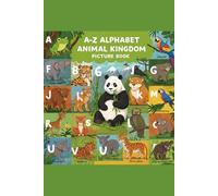 A-Z ALPHABET Animal Kingdom Picture Book: Explore the Animal Kingdom from A to Z - A Beautiful Alphabet Picture Book for Little Explorers
