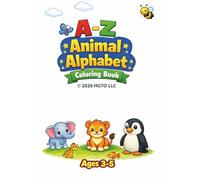 A-Z Animal Alphabet Coloring Book for Kids 3-5: Fun and Easy A to Z Coloring Pages with Cute Animals to Help Toddlers and Preschoolers Learn Letters, Build Fine Motor Skills.