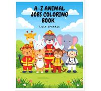 A-Z Animal Jobs Coloring Book for Kids: Learn the Alphabet with Cute Animals and Their Awesome Careers - Fun and Educational Coloring Pages for Ages 3-8