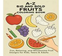 A-Z Big & Bold Fruits Coloring Book: 62 Pages | A-Z Fruit Coloring Pages | Mazes, I Spy Fruits, Fun Facts & Create-Your-Own Fruit | Thick, Bold Outlines for Easy Coloring | Ages 3+