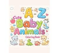 A-Z Cute Baby Animals Colouring Book: Fun ABC Animal Coloring Pages for Kids Ages 3-6 Learn Letters from A to Z with Cute and Easy Designs
