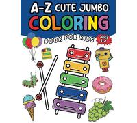 A-Z Cute Jumbo Coloring Book For Kids 2-4: 60+ Cute Animals, Food, Fruit, Vehicles, And Other Objects Educational Coloring And Fun Activities Book For ... Kindergarten, Children Learning, Boys & Girls