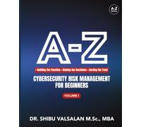 A-Z Cybersecurity Risk Management for Beginners: Building the Function, Making the Decisions, Earning the Trust - Volume One of The Risk Discipline