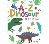 A - Z Dinosaur Coloring Book for Children: Fun prehistoric Dinosaurs coloring book for children. Alphabetic Dinosaur coloring book with names, upper ... Dino activity book, gift for Boys and Girls