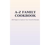 A-Z Family Cookbook: 260 Pages to Capture and Organize Your Favorite Recipes